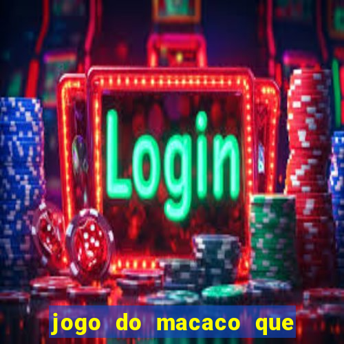 jogo do macaco que ganha dinheiro